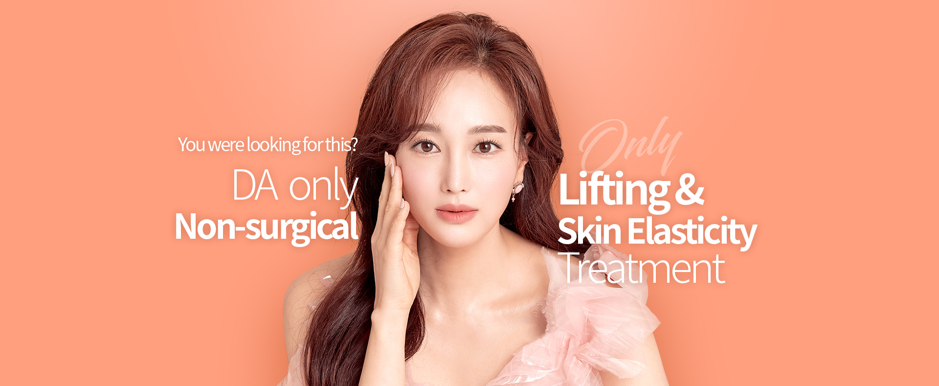 DA only Non-surgical, Lifting&Skin Elasticity Treatment
